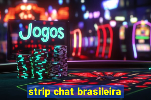 strip chat brasileira